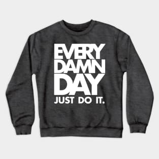 Every Damn Day Just Do It Crewneck Sweatshirt